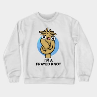 I'm A Frayed Knot Cute Pun Crewneck Sweatshirt